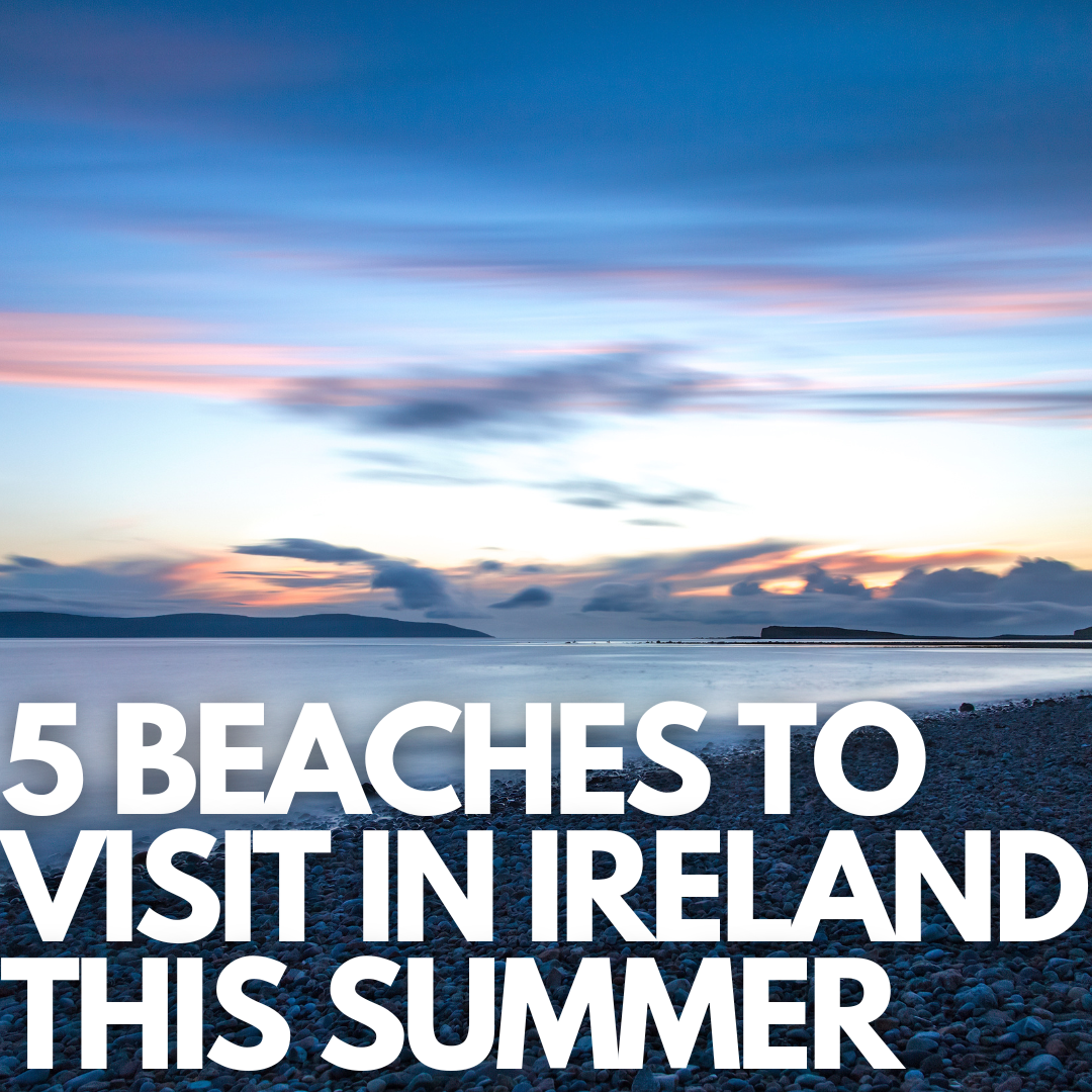 5 Beaches To Visit In Ireland This Summer