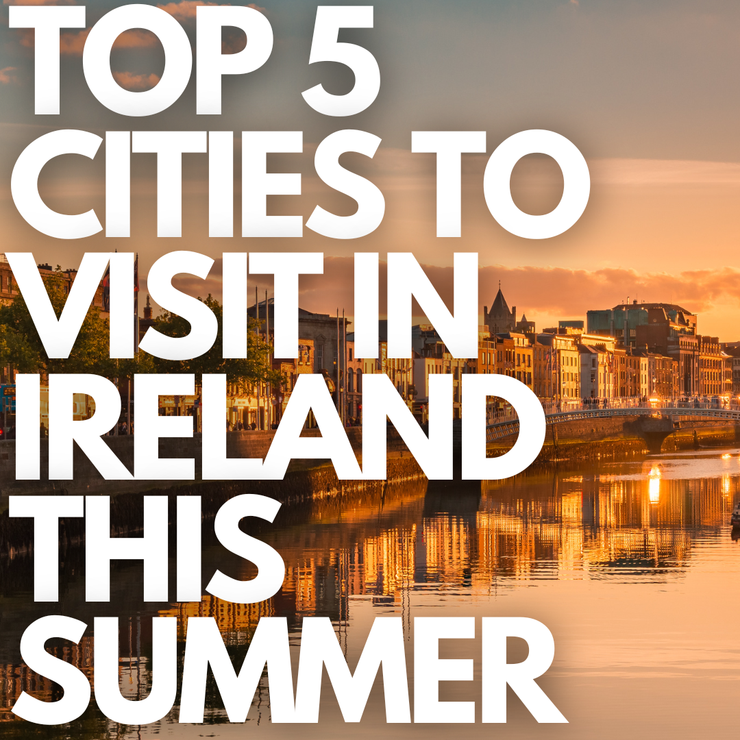 TOP CITIES TO VISIT IN IRELAND THIS SUMMER