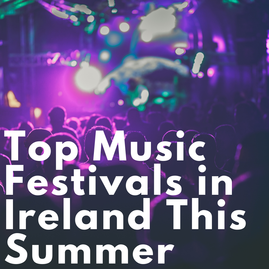 Top Music Festivals in Ireland This Summer